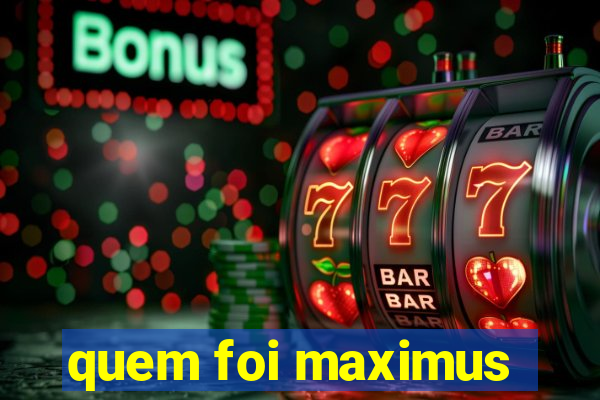 quem foi maximus